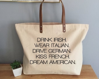 Drink Irish, Wear Italian, Drive German, Kiss French, Dream American Tote With Leather Handles, Funny Tote Bag