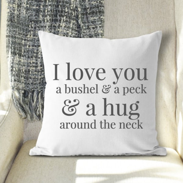 I Love You a Bushel and a Peck and Hug Around the Neck Pillow, Wedding Gift, Mothers Day Gift For Mom