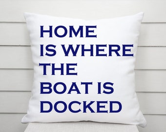 Home is Where the Boat is Docked Pillow, Lake House Pillow, Boat Life Pillow, Boating Gift