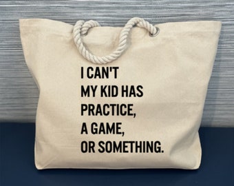 I Can’t My Kid Has Practice, A Game, Or Something Tote Bag, Funny Mom Tote, Busy Mom Tote