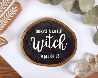 There's a Little Witch In All of Us Wood Slice | Practical Magic Quote | Witch Gift |