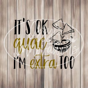 Het is OK guac Ik ben ook extra, taco, Svg voor Cricut, Voor Silhouet, Cut File, Jpg, Png, Svg