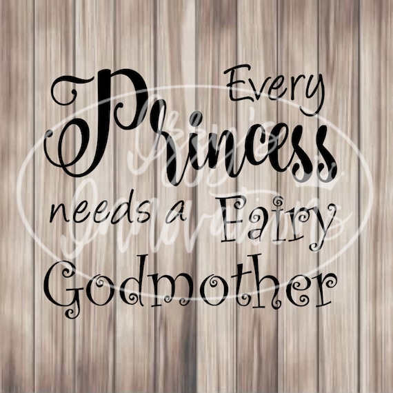 Download Every Princess Needs A Fairy Godmother Svg File For Cricut Etsy