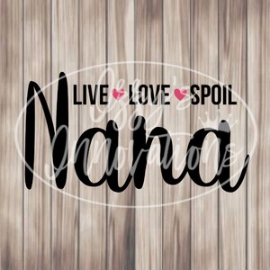 Live Love Spoil, Nana, Svg für Cricut, für Silhouette, Cut File, Jpg, Png, Svg