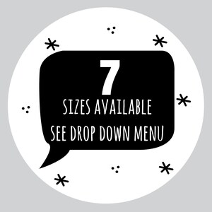 May include: Black and white graphic with a speech bubble that says "7 sizes available see drop down menu".