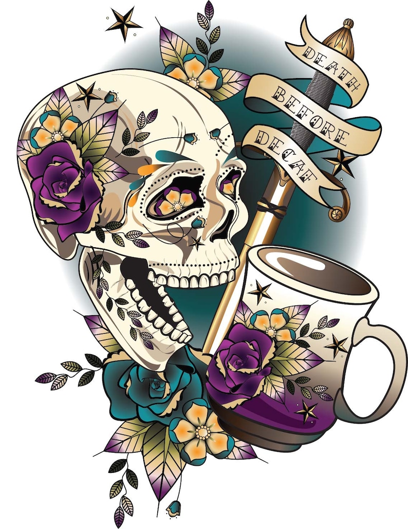 May include: A colorful tattoo design featuring a skull with flowers, a dagger, and a coffee cup with the text "Death Before Decaf".