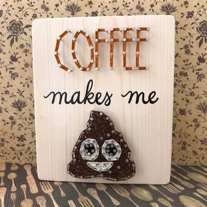 Coffee String Art, Coffee Makes Me Poop, Coffee Bar Sign, Funny Coffee Signs, Kitchen Decor, Coffee Sign, Coffee Decor Kitchen, Coffee Shop image 1