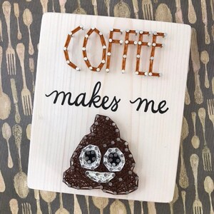 Coffee String Art, Coffee Makes Me Poop, Coffee Bar Sign, Funny Coffee Signs, Kitchen Decor, Coffee Sign, Coffee Decor Kitchen, Coffee Shop white