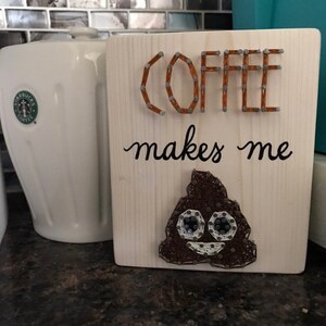 Coffee String Art, Coffee Makes Me Poop, Coffee Bar Sign, Funny Coffee Signs, Kitchen Decor, Coffee Sign, Coffee Decor Kitchen, Coffee Shop image 4