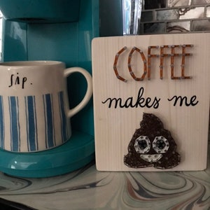 Coffee String Art, Coffee Makes Me Poop, Coffee Bar Sign, Funny Coffee Signs, Kitchen Decor, Coffee Sign, Coffee Decor Kitchen, Coffee Shop image 2