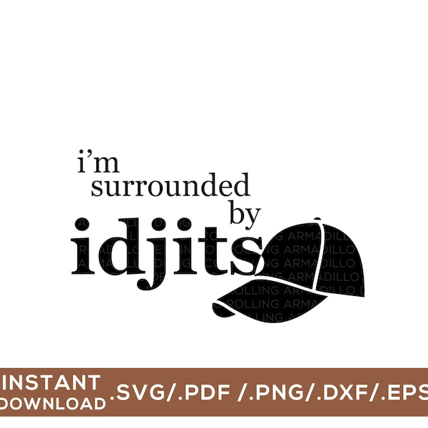 I'm Surrounded by Idjits  / Digital Cut File / svg, png, dxf, pdf, eps