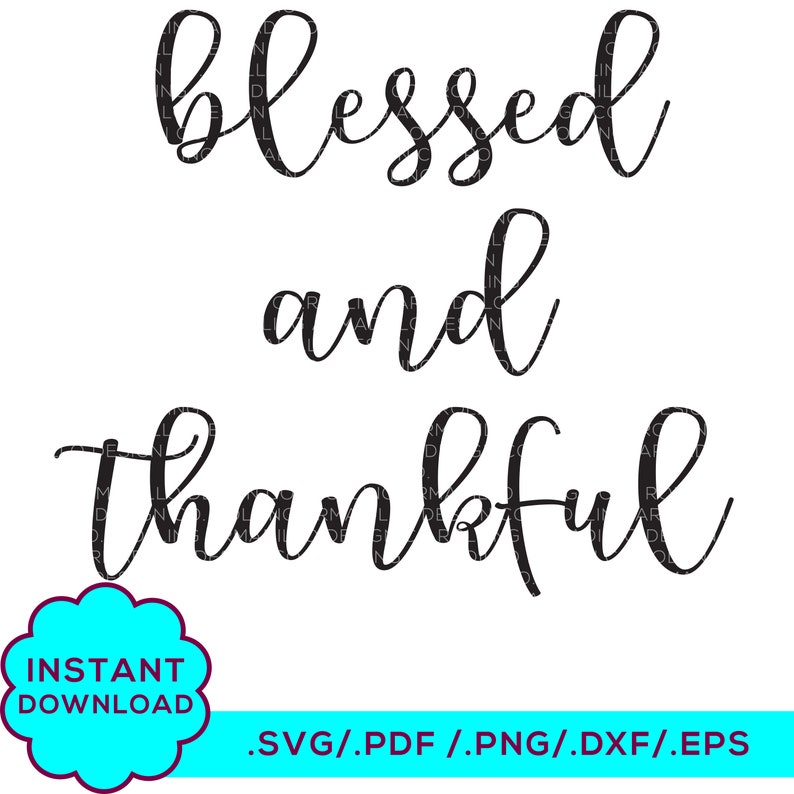 Blessed And Thankful Digital File Svg Pdf Png Eps Dxf Etsy