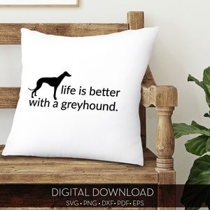 Life is Better with a Greyhound / Digital Cut File / svg, png, dxf, pdf, eps