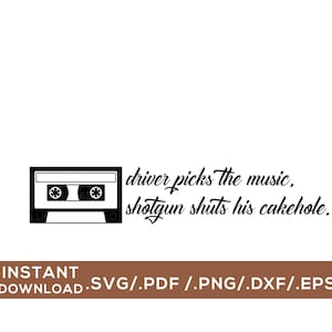 Driver Picks The Music, Shotgun Shuts His Cakehole/ Digital Cut File / svg, png, dxf, pdf, eps