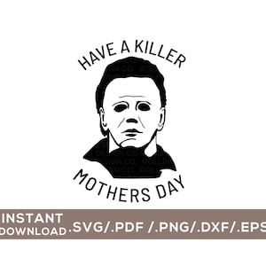 Have a Killer Mothers Day / Michael Myers / Digital Cut File / svg, png, dxf, pdf, eps