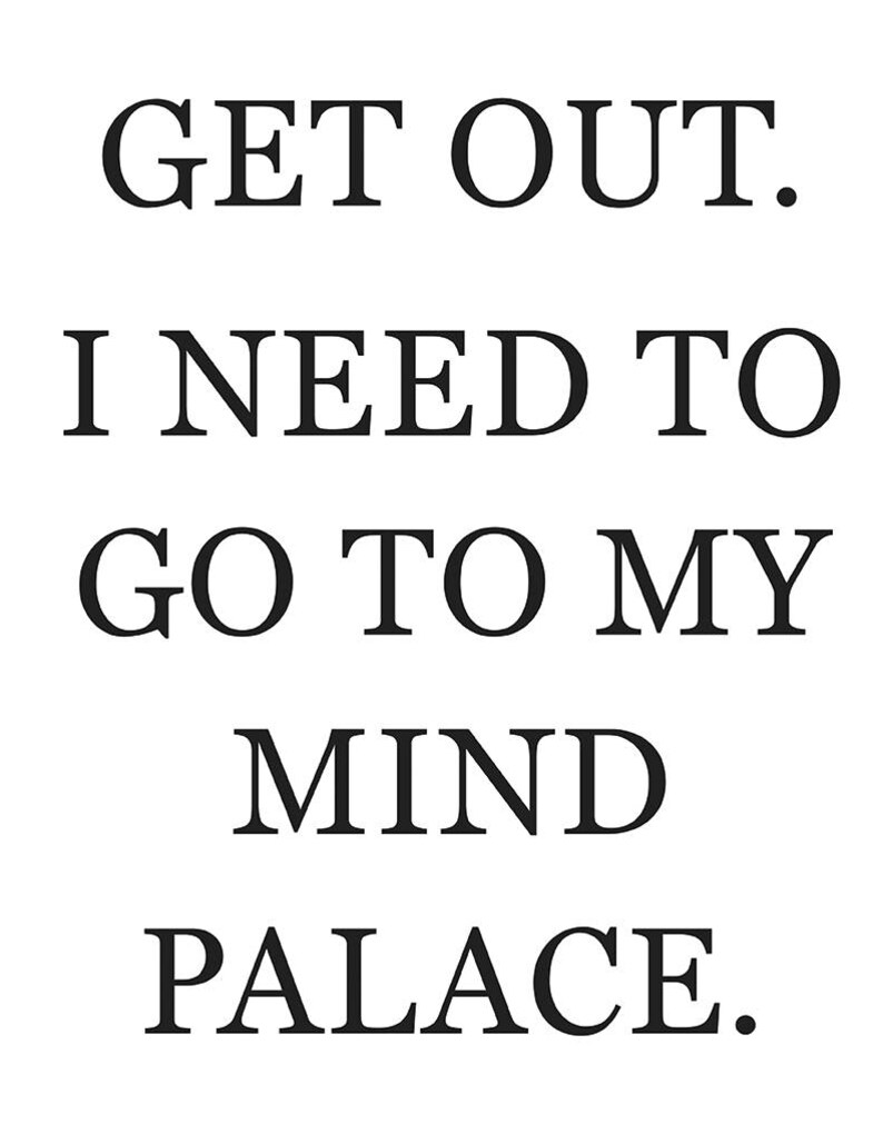 Get Out I Need To Go To My Mind Palace Print Etsy