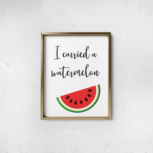 I Carried a Watermelon / Instant Download Print