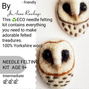 May include: Two owl-shaped brooches made from felt, featuring cream and brown coloring with black eyes. The image includes text that reads "OWL BROOCH" and "NEEDLE FELTING KIT AGE 9+". The kit is described as eco-friendly and made with Yorkshire wool.