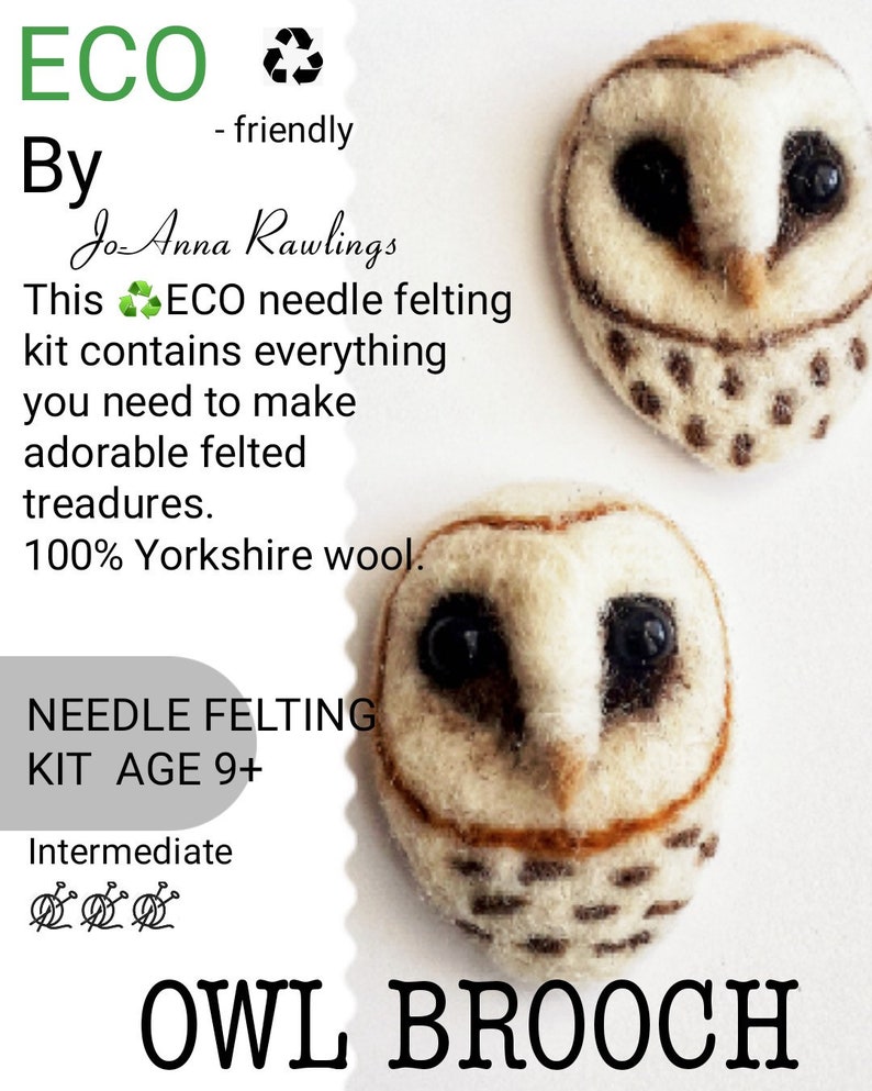 May include: Two owl-shaped brooches made from felt, featuring cream and brown coloring with black eyes. The image includes text that reads "OWL BROOCH" and "NEEDLE FELTING KIT AGE 9+". The kit is described as eco-friendly and made with Yorkshire wool.