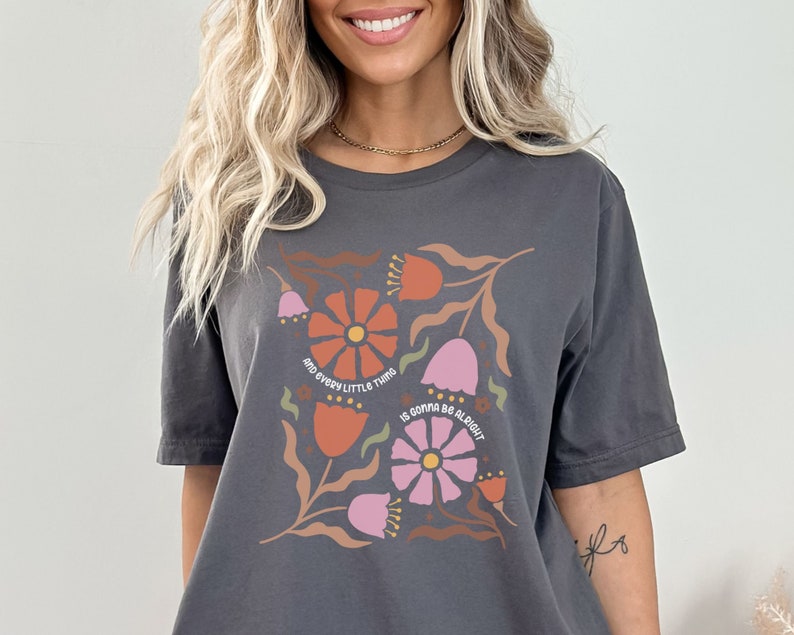 Wild Flower Shirt, Every Little Thing Is Gonna Be Alright T-shirt, Floral T-shirt, Ladies Graphic Tee, Vintage Floral image 1