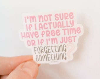 I'm not sure if I have free time or I'm just forgetting something Decorative Vinyl Sticker