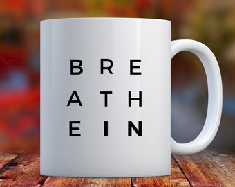 Breathe In Mug, Mindfulness GIft, Yoga Gift for Her, Yoga Gift for Him, High Vibe Mug