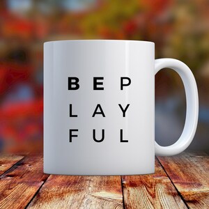 Be Playful Mantra Coffee Mug, Minimalist Black and White Mug