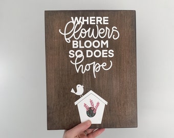 where flowers bloom, so does hope sign | floral spring sign | birdhouse sign | spring decor | boho farmhouse decor | bunny sign