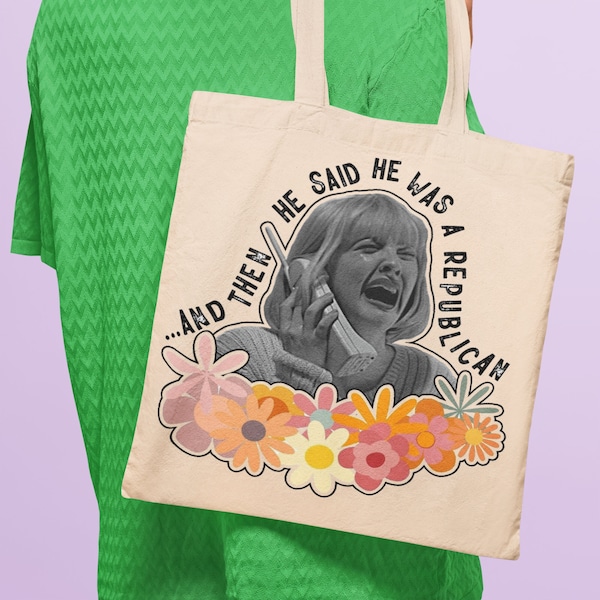 Feminist tote bag funny tote bag gift for feminist scream tote bag and then he said he was a republican tote bag liberal tote bag funny gift