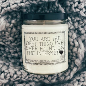 you're the best thing I found on the internet candle funny candle funny gift for boyfriend funny gift for girlfriend gift for Valentine's