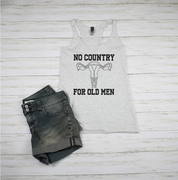 No Country For Old Men Uterus Equal Rights Feminist T Shirt No Country For Old Men Uterus Equal Rights Feminist T Shirt