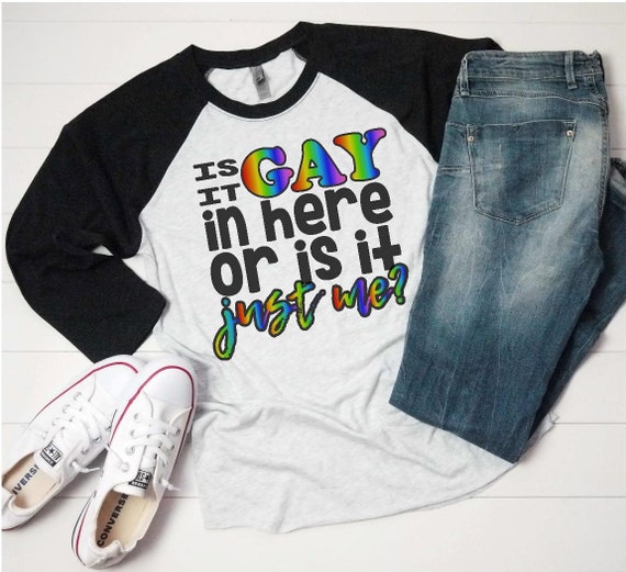 Gay Pride Shirt is It Gay in Here or is 