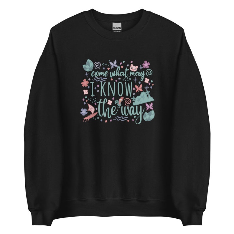 Moana Come What May Sweatshirt I Know the Way Disney Princess Moana Unisex Sweatshirt