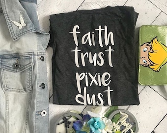 Tinkerbell Disney T-shirt, Peter Pan Quote Shirt. Faith, Trust and Pixie Dust.