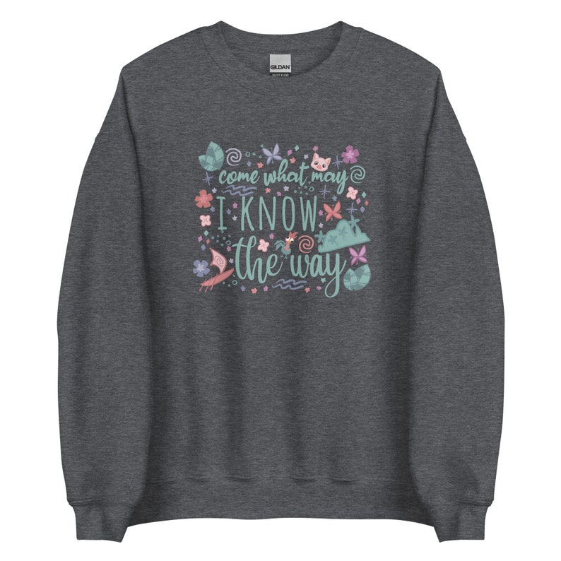 Moana Come What May Sweatshirt I Know the Way Disney Princess Moana Unisex Sweatshirt