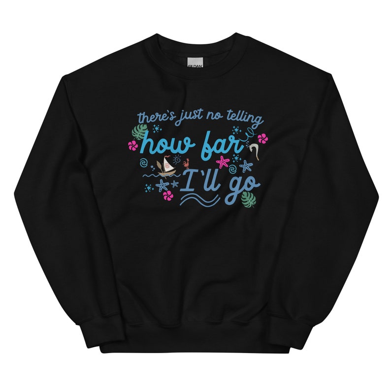 May include: Black sweatshirt with the text "there's just no telling how far I'll go" in blue script. The design includes a sailboat, starfish, and tropical flowers in pink and green.