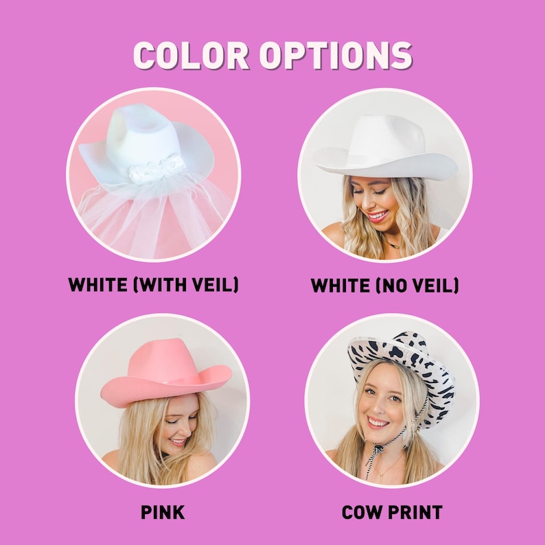 May include: Four different color options for a cowboy hat. The hats are white with a veil, white without a veil, pink, and cow print.