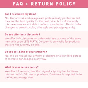 May include: FAQ and returns policy information for a shop selling custom printed items. The text explains that the shop does not offer customisation, but does offer bulk discounts with the code LETSPARTY. The shop also offers full refunds for items returned within 30 days of purchase, less the original shipping fee.