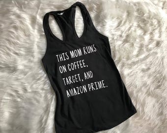 This mom runs on coffee, target, and amazon prime. Available in tanks, vnecks & crew neck tshirts