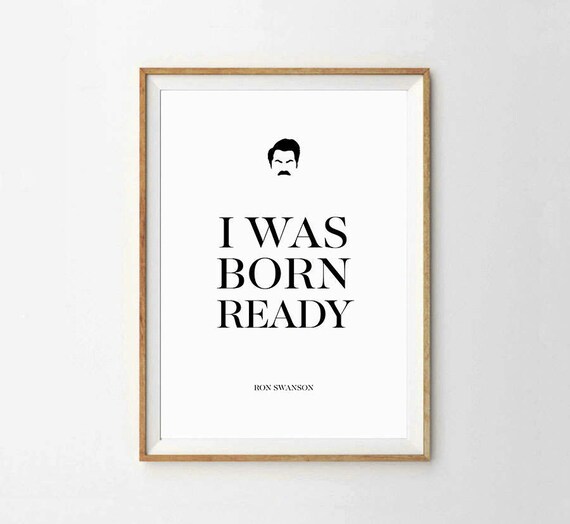 Ron Swanson Quote Print I Was Born Ready Parks And Etsy