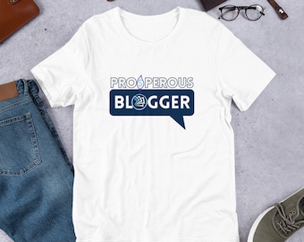 Blogger Shirt | Prosperous Blogger T-Shirt | Unisex T-Shirt | For Men and Women | White Tee | For Bloggers