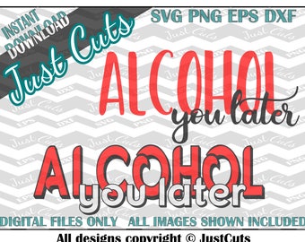 Alcohol You Later, svg, alcohol svg, svg bundle, svg files, funny svg, funny sayings, sayings svg, quote SVG, DXF, PNG, 3D svg, 3D svg files