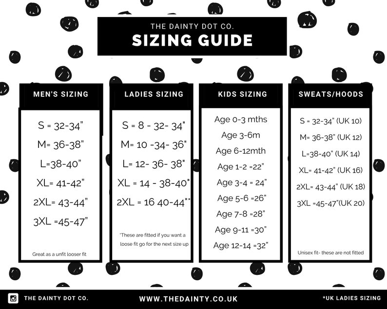 May include: A white sizing guide with black polka dots displays sizing information for men, ladies, kids, and sweats/hoods. Measurements are in inches, with UK sizes also shown. Sizes range from S to 3XL, and kids' sizes are given by age ranges.