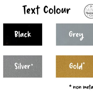 May include: Image showing text colour options: Black, Grey, Silver, and Gold. Each colour is in a rectangular block with the colour name in white. The text "* non metallic" is below the Silver and Gold blocks.