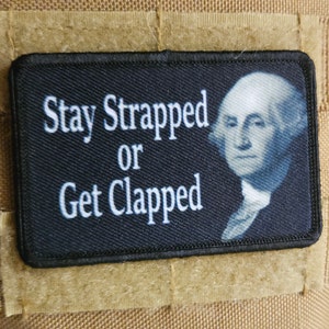 George  Washington stay strapped or get clapped meme  2&quot;x3&quot; removable morale patch with hook and loop backing
