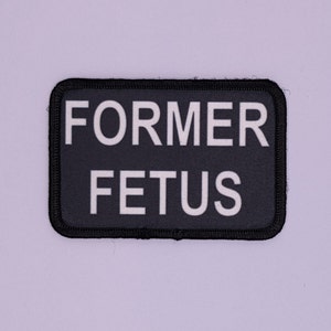 FORMER FETUS Pro-Life anti-abortion bW 2&quot;x3&quot; morale patch with hook and loop for hat