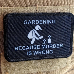 Gardening because murder is wrong funny meme 2"x3" morale patch with hook and loop backing