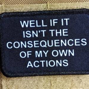 Well if it isn't the consequences of my own actions meme 2"x3" morale patch with hook and loop backing