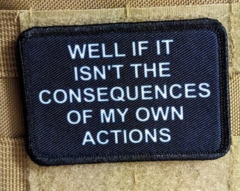 Tja, om det inte är konsekvenserna av mina egna handlingar, meme 2"x3" moralpatch med kardborreband baktill