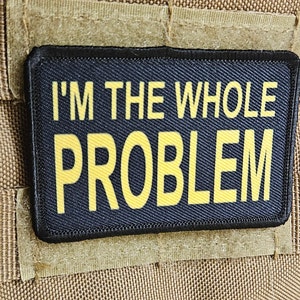 Im the whole problem removable patch 2&quot;x3&quot; morale patch with hook and loop backing